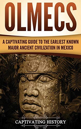 Olmecs A Captivating Guide To The Earliest Known Major Ancient Civilization In Mexico Captivating History History