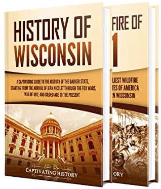 Wisconsin A Captivating Guide To The History Of Wisconsin And Peshtigo Fire Of 1871 Captivating History History