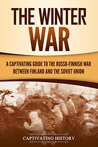 The Winter War A Captivating Guide To The Russofinnish War Between Finland And The Soviet Union The Eastern Front Book 1 Captivating History History