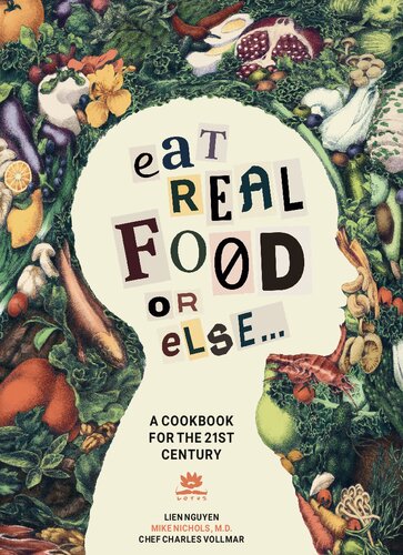 Eat Real Food Or Else A Low Sugar Low Carb Gluten Free High Nutrition Cookbook For The 21st Century 1st Lin Nguyn