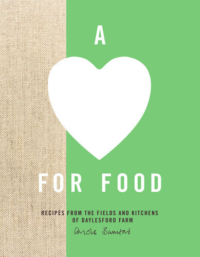 A Love For Food Recipes From The Fields And Kitchens Of Daylesford Farm Carole Bamford