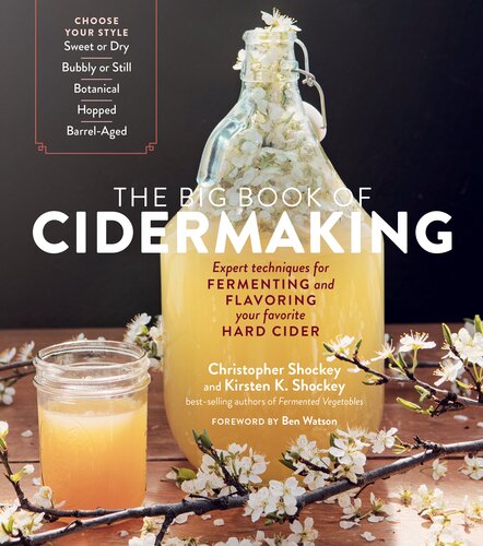 The Big Book Of Cidermaking Expert Techniques For Fermenting And Flavoring Your Favorite Hard Cider Christopher Shockey