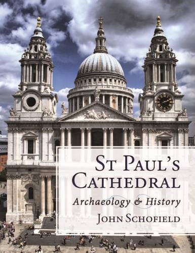 St Pauls Cathedral Archaeology And History John Schofield