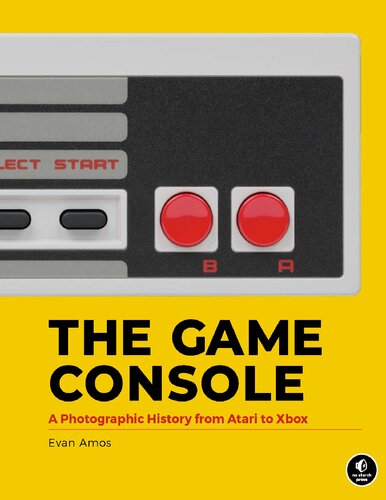 The Game Console A Photographic History From Atari To Xbox 1st Edition Evan Amos