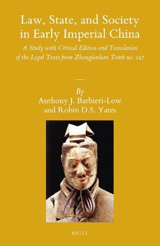 Law State And Society In Early Imperial China A Study With Critical Edition And Translation Of The Legal Texts From Zhangjiashan Tomb No 247 Vol 12 Anthony J Barbierilow Robin D S Yates