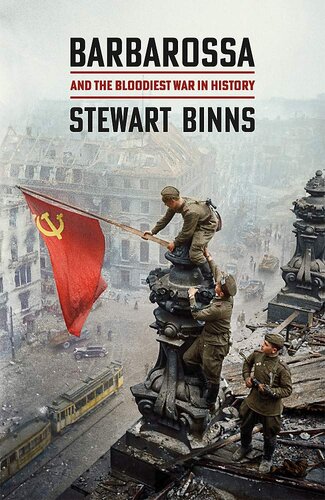 Barbarossa And The Bloodiest War In History Stewart Binns