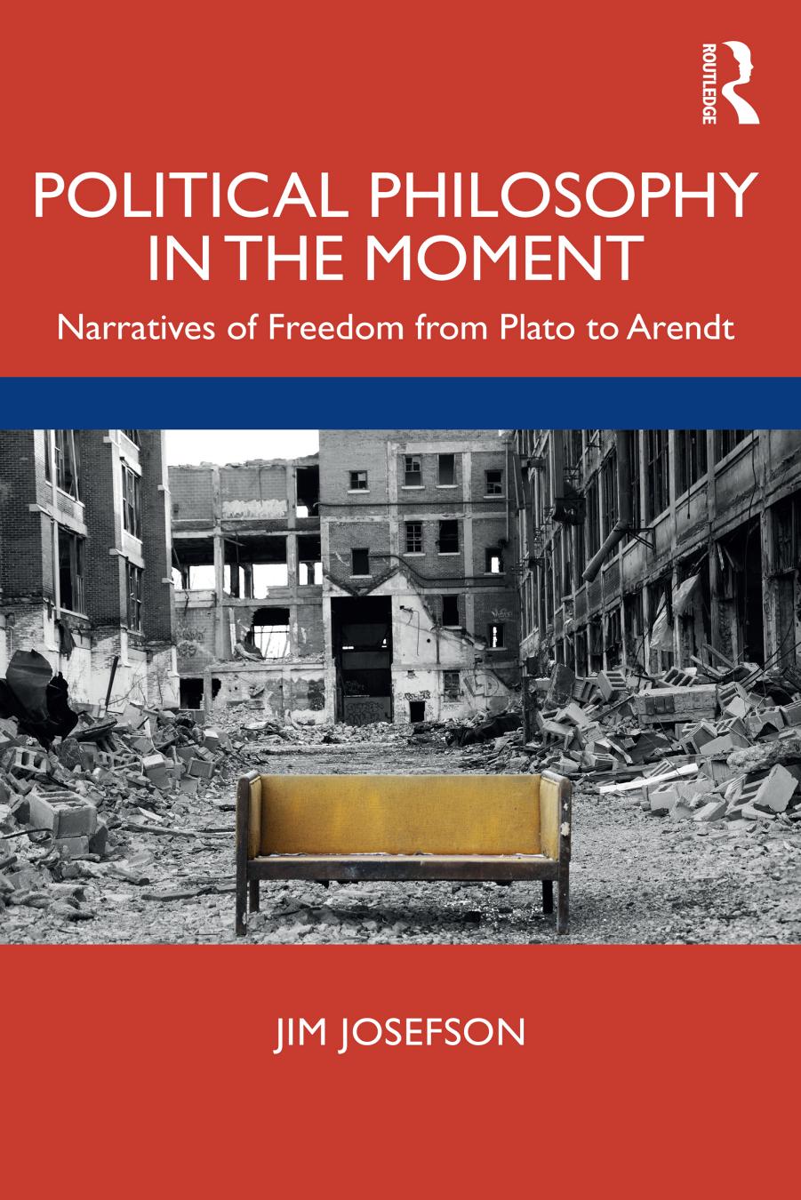 Political Philosophy In The Moment Narratives Of Freedom From Plato To Arendt First Edition Jim Josefson