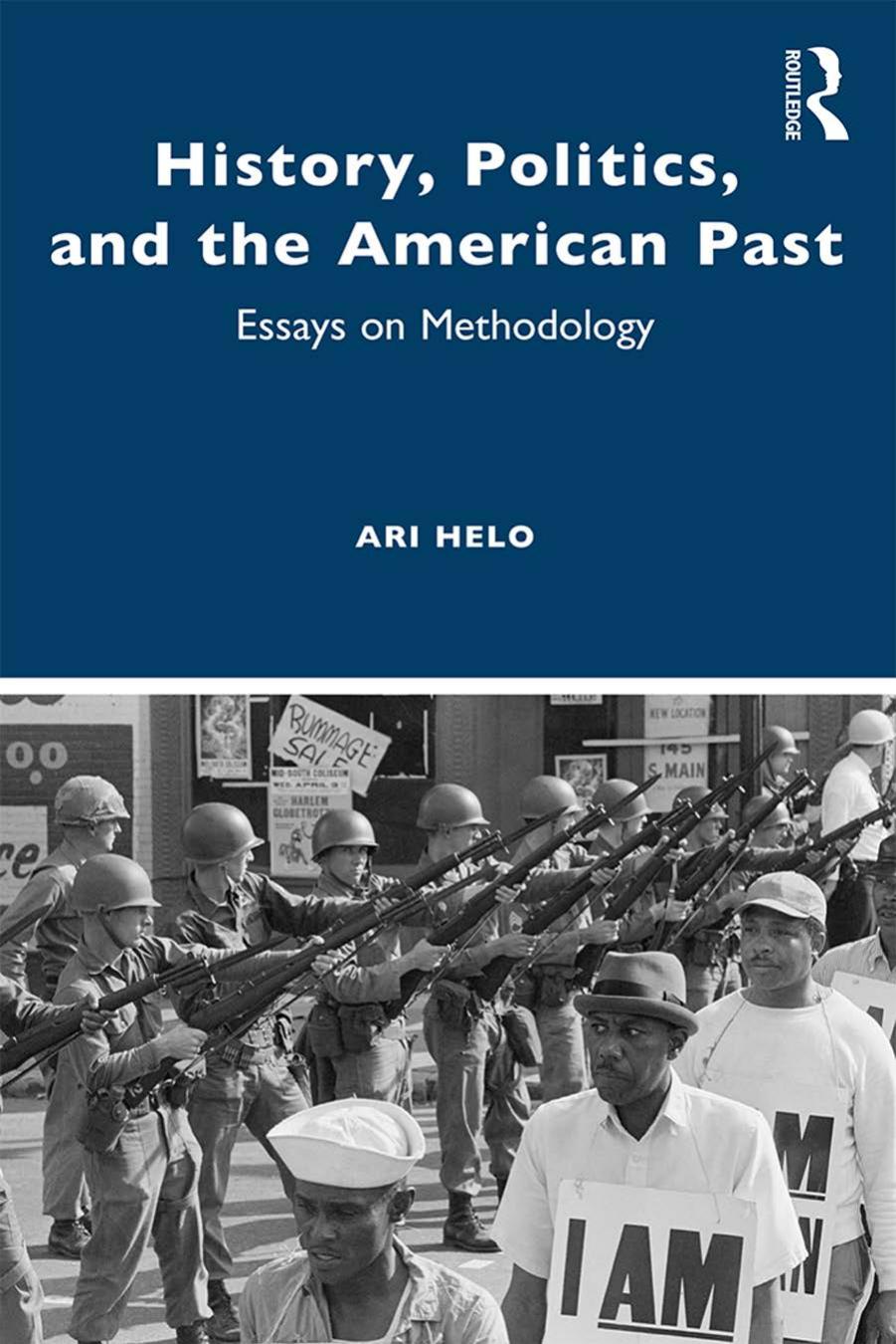History Politics And The American Past Essays On Methodology Ari Helo