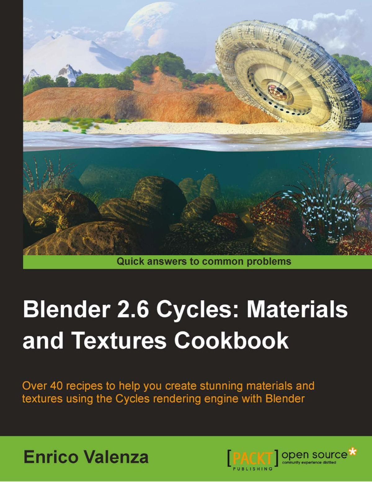 Blender 26 Cycles Materials And Textures Cookbook Over 40 Recipes To Help You Create Stunning Materials And Textures Using The Cycles Rendering Engine With Blender Enrico Valenza