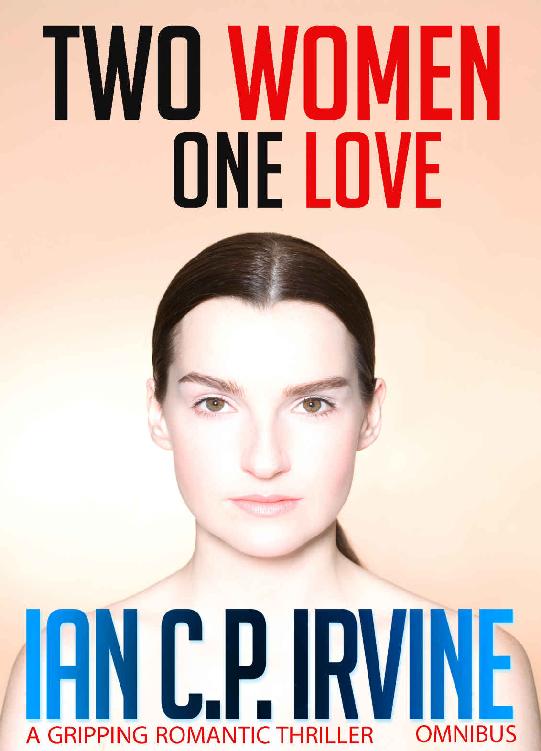 Two Women One Love A Gripping Romantic Thriller Previously Published As London 2012 What If Ian Cp Irvine Cp Irvine