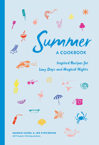 Summer A Cookbook Inspired Recipes For Lazy Days And Magical Nights Marnie Hanel Jen Stevenson