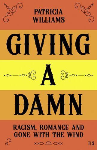 Giving A Damn Racism Romance And Gone With The Wind Patricia Williams