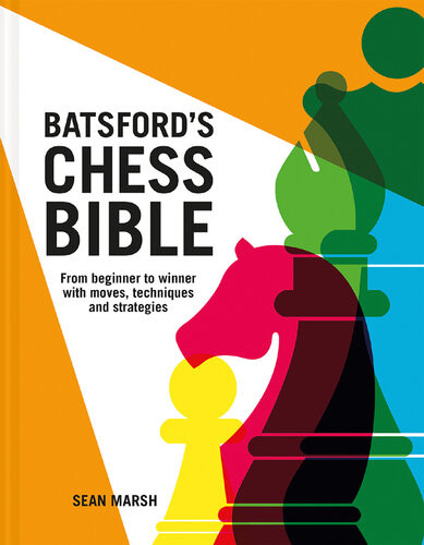 Batsfords Chess Bible From Beginner To Winner With Moves Techniques And Strategies 3rd Edition Marsh