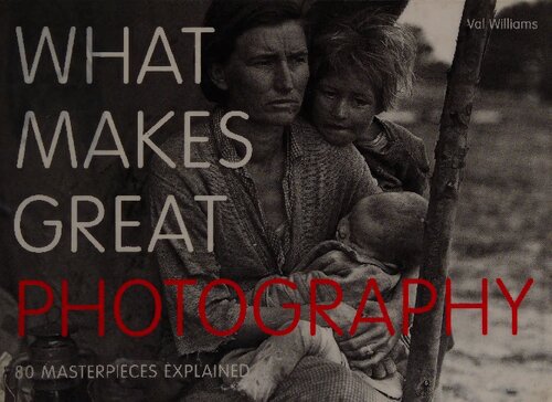 What Makes Great Photography 80 Masterpieces Explained Val Williams