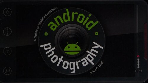 Android Photography A Guide To Mobile Creativity 1st Edition Jolie Odell
