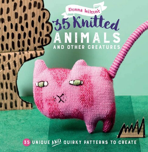 35 Knitted Animals And Other Creatures 35 Unique And Quirky Patterns To Create Donna Wilson