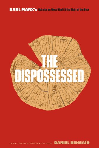 The Dispossessed Karl Marxs Debates On Wood Theft And The Right Of The Poor Daniel Bensad