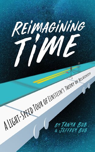 Reimagining Time A Lightspeed Tour Of Einsteins Theory Of Relativity Tanya Bub