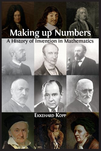 Making Up Numbers A History Of Invention In Mathematics Ekkehard Kopp