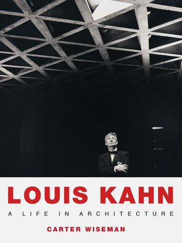 Louis Kahn A Life In Architecture Carter Wiseman