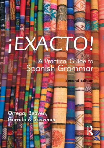 Routledge Concise Grammars Exacto A Practical Guide To Spanish Grammar 2013 Ane Ortega Tita Beaven Cecilia Garrido Sean Scrivener