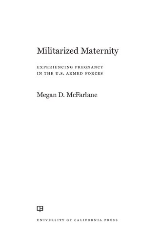 Militarized Maternity Experiencing Pregnancy In The Us Armed Forces Megan D Mcfarlane