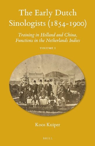 The Early Dutch Sinologists 18541900 Training In Holland And China Functions In The Netherlands Indies Koos Kuiper