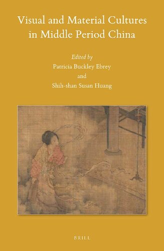 Visual And Material Cultures In Middle Period China Patricia Buckley Ebrey Shihshan Susan Huang