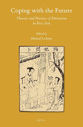 Coping With The Future Theories And Practices Of Divination In East Asia Michael Lackner