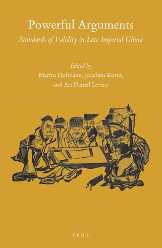 Powerful Arguments Standards Of Validity In Late Imperial China Martin Hofmann Joachim Kurtz Ari Daniel Levine