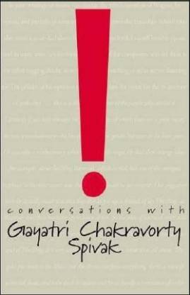Conversations With Gayatri Chakravorty Spivak Suzana Milevska Tani E Barlow Swapan Chakravorty
