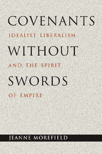 Covenants Without Swords Idealist Liberalism And The Spirit Of Empire Jeanne Morefield