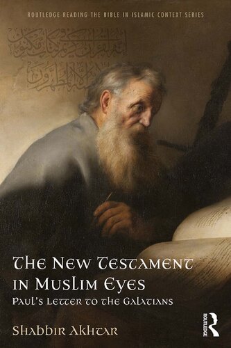 The New Testament In Muslim Eyes Pauls Letter To The Galatians Shabbir Akhtar