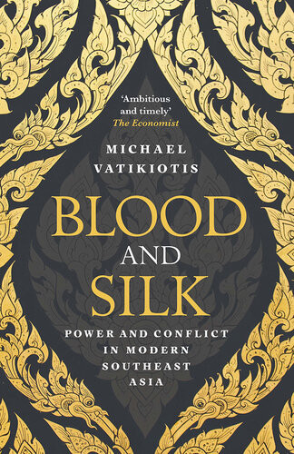 Blood And Silk Power And Conflict In Modern Southeast Asia Michael Vatikiotis