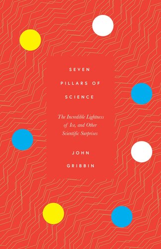 Seven Pillars Of Science The Incredible Lightness Of Ice And Other Scientific Surprises John Gribbin