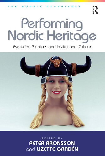 Performing Nordic Heritage Everyday Practices And Institutional Culture 1st Edition Peter Aronsson Editor
