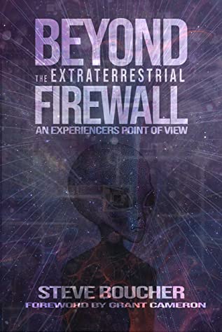 Beyond The Extraterrestrial Firewall An Experiencers Point Of View Steve Boucher Boucher