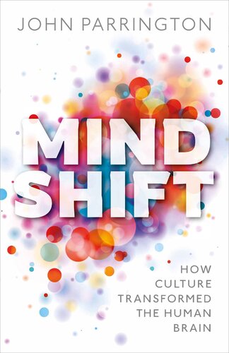 Mind Shift How Culture Transformed The Human Brain John Parrington