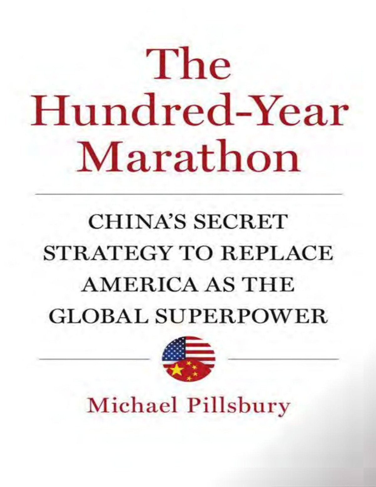The Hundredyear Marathon Chinas Secret Strategy To Replace America As The Global Superpower Michael Pillsbury