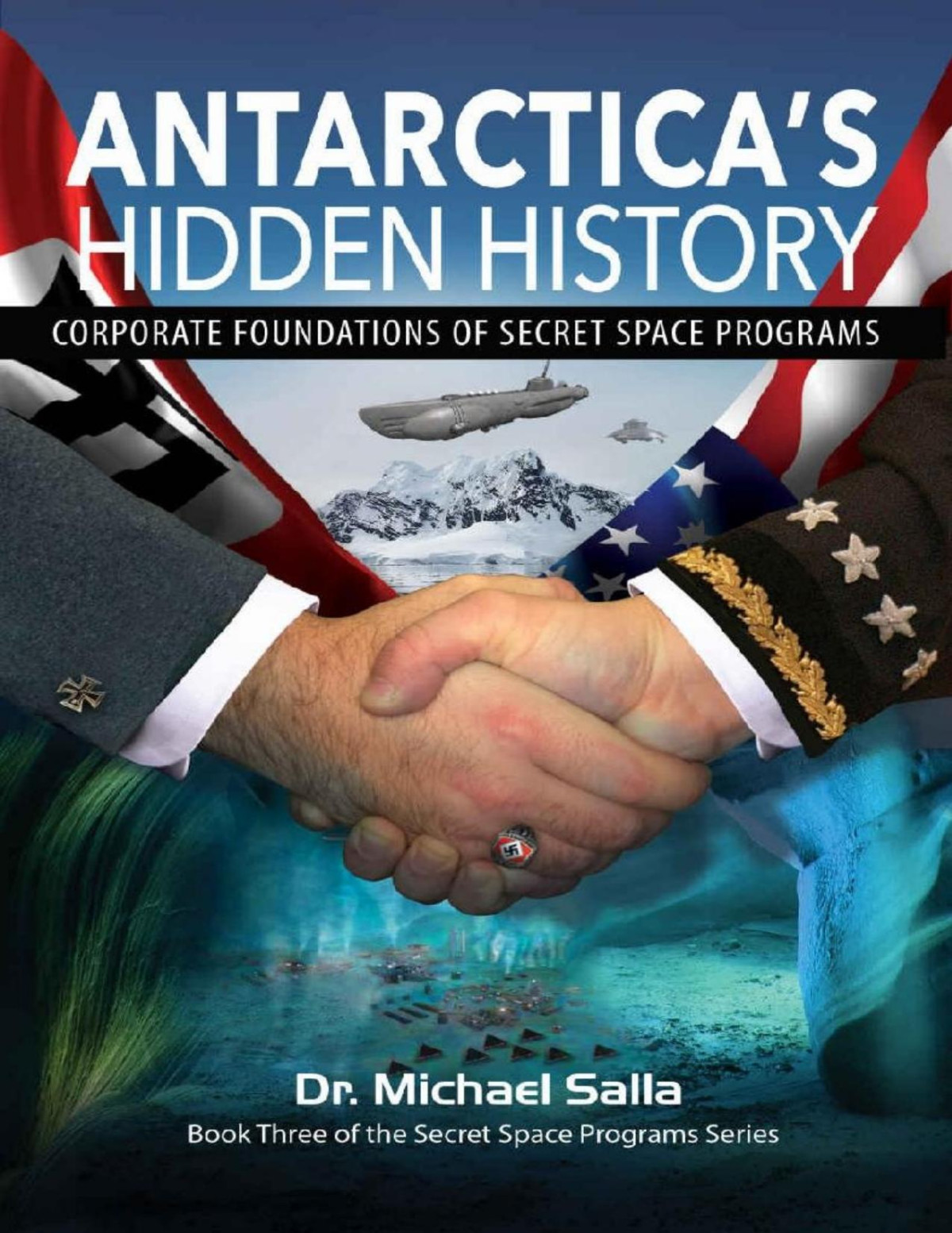 Antarcticas Hidden History Corporate Foundations Of Secret Space Programs Michael Salla