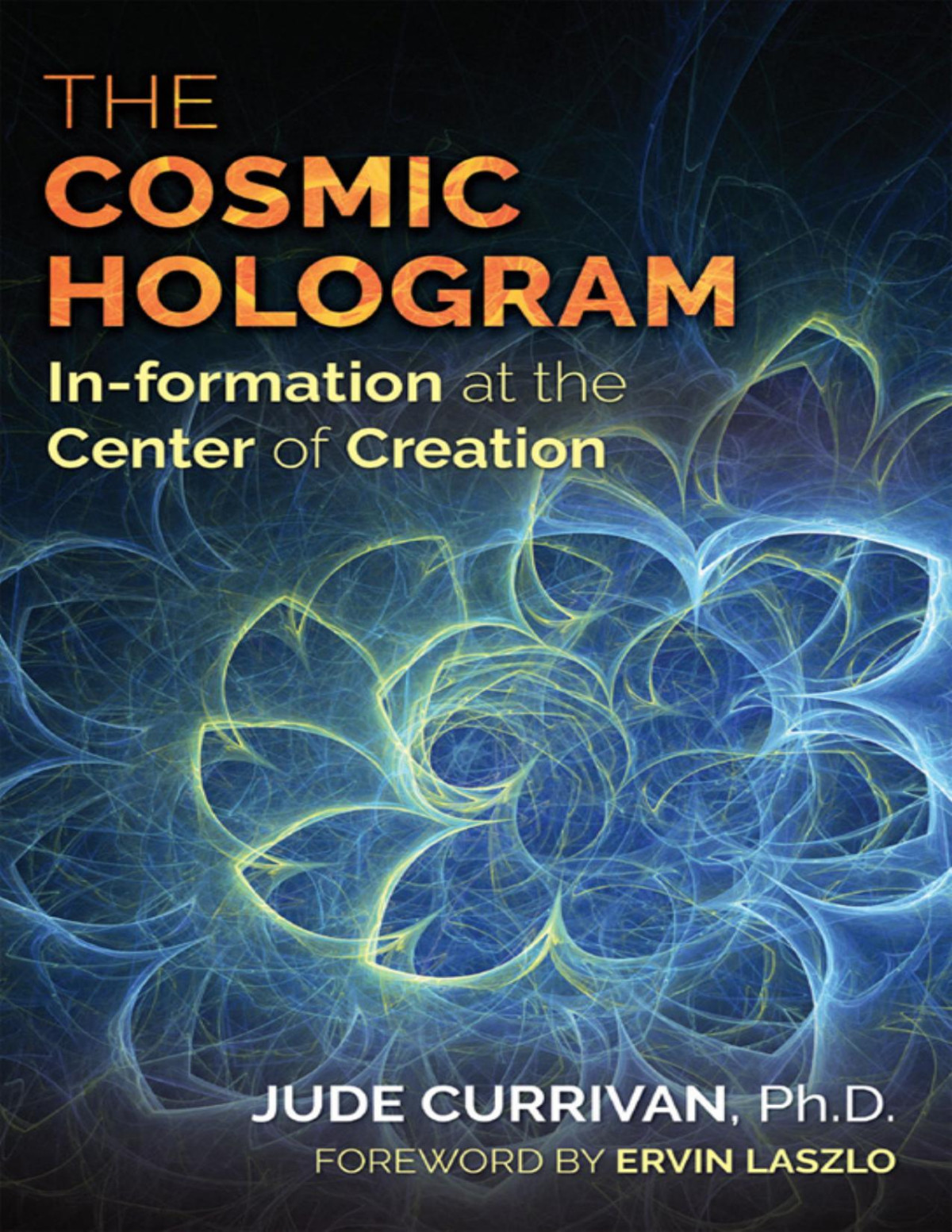 The Cosmic Hologram Jude Currivan