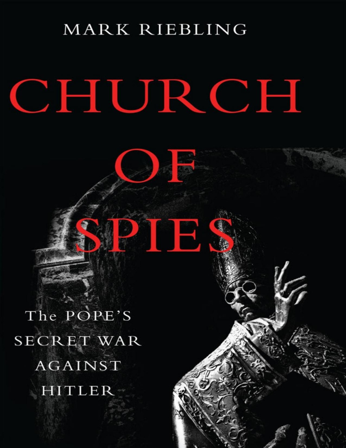 Church Of Spies The Popes Secret War Against Hitler Mark Riebling