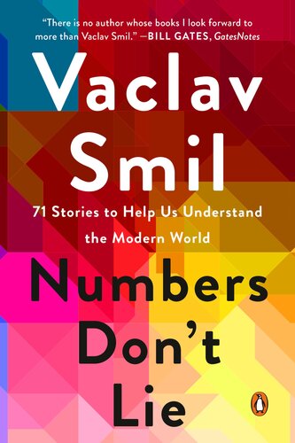 Numbers Dont Lie 71 Stories To Help Us Understand The Modern World Vaclav Smil