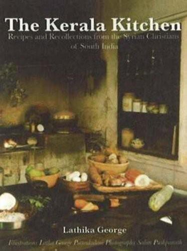 The Kerala Kitchen Recipes And Recollections From The Syrian Christians Of South India Lathika George