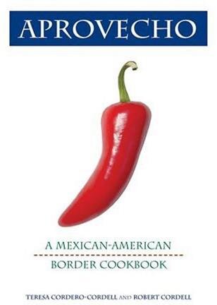 Aprovecho A Mexicanamerican Border Cookbook Teresa Corderocordell