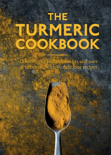 The Turmeric Cookbook Discover The Health Benefits And Uses Of Turmeric With 50 Delicious Recipes Aster