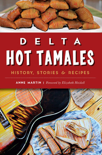 Delta Hot Tamales History Stories Recipes Anne Martin