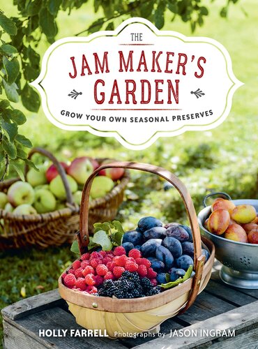The Jam Makers Garden Grow Your Own Seasonal Preserves 1st Holly Farrell