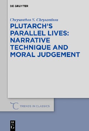 Plutarchs Parallel Lives Narrative Technique And Moral Judgement Chrysanthos S Chrysanthou