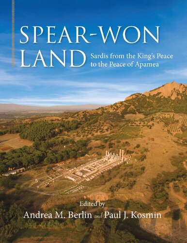 Spearwon Land Sardis From The Kings Peace To The Peace Of Apamea Andrea M Berlin Editor Paul J Kosmin Editor